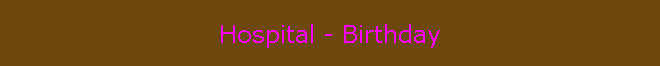 Hospital - Birthday